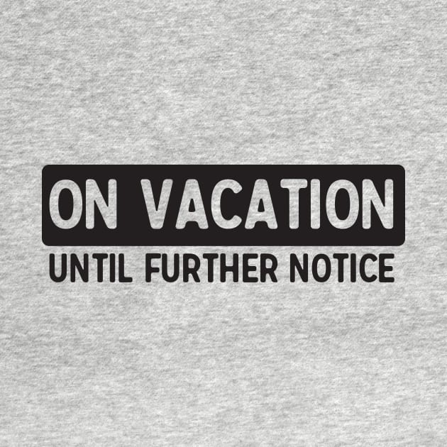 Vacation till further notice by Portals